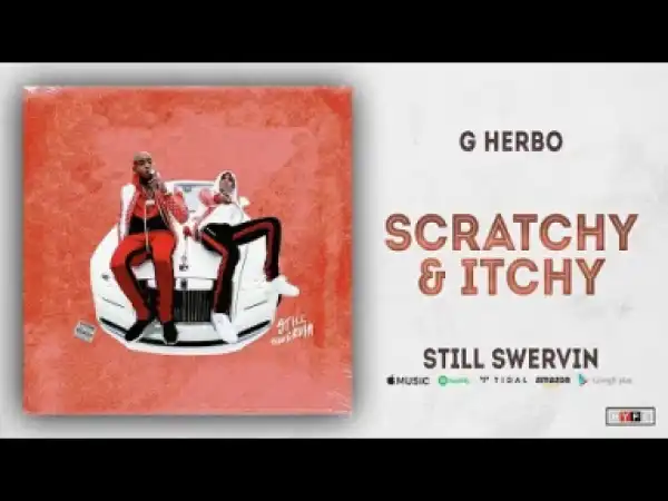 G Herbo - Scratchy & Itchy